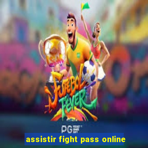 assistir fight pass online